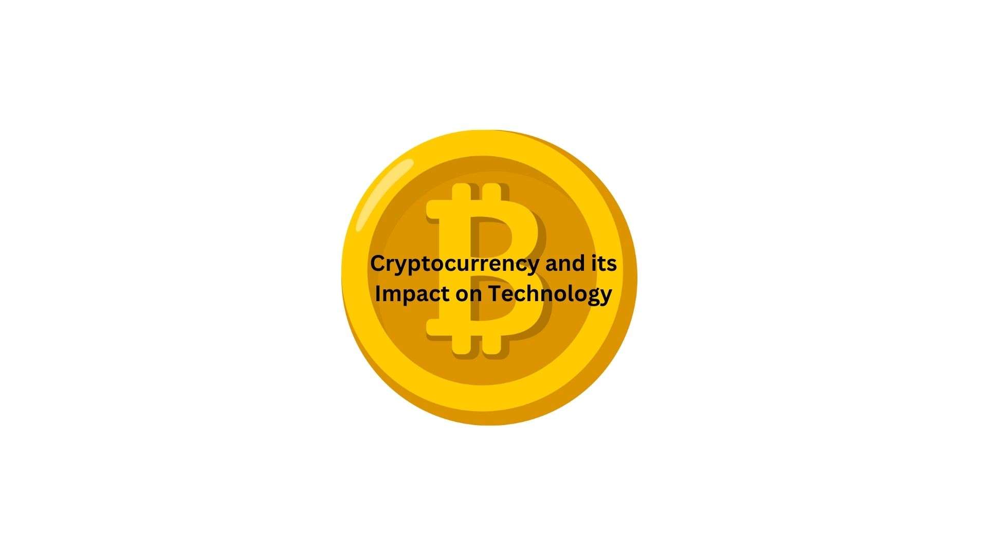 Cryptocurrency and Its Impact on Technology