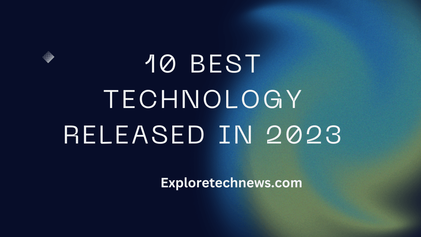 10 Best Technology Released in 2023