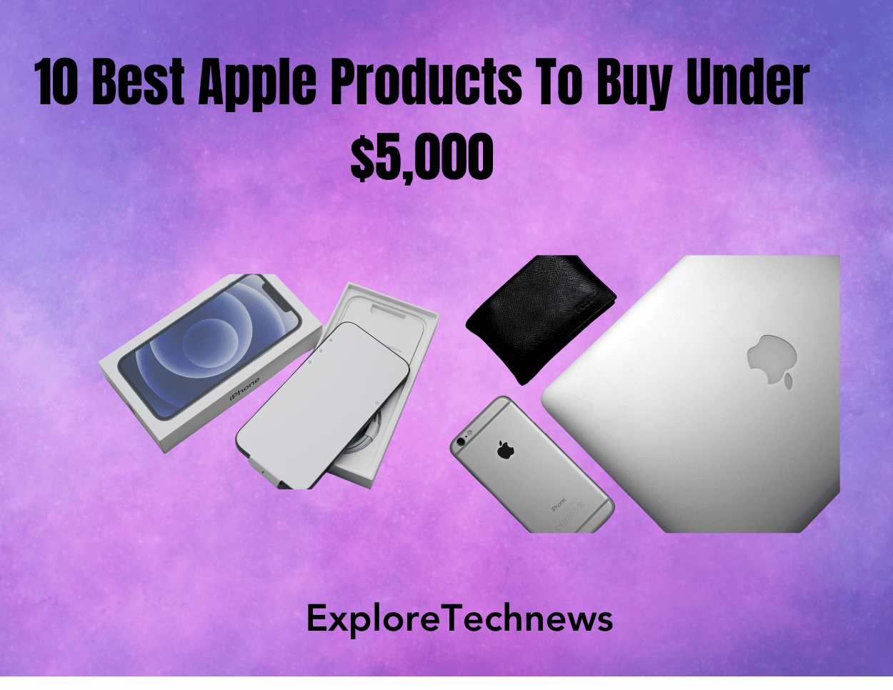 10 Best Apple Products To Buy Under $5,000